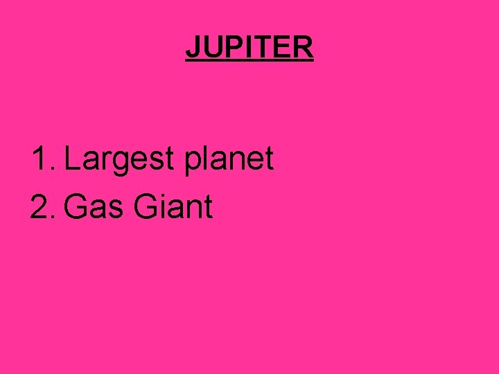 JUPITER 1. Largest planet 2. Gas Giant 