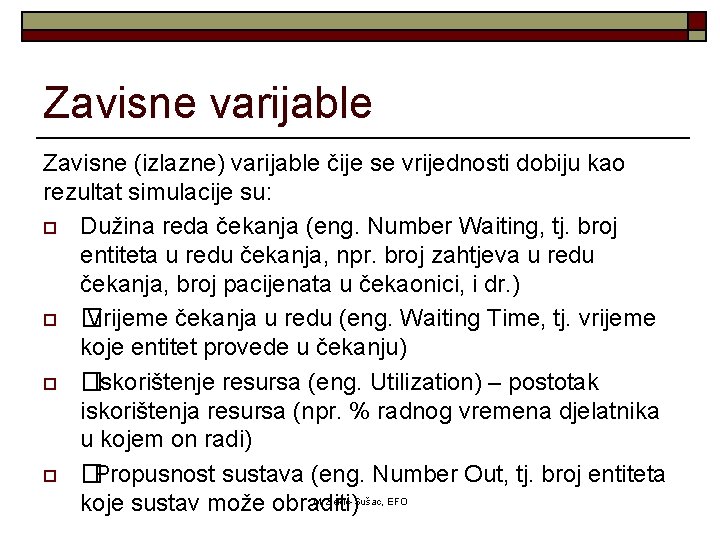 Zavisne varijable Zavisne (izlazne) varijable čije se vrijednosti dobiju kao rezultat simulacije su: o