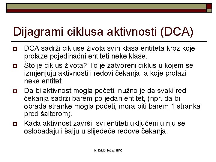 Dijagrami ciklusa aktivnosti (DCA) o o DCA sadrži cikluse života svih klasa entiteta kroz