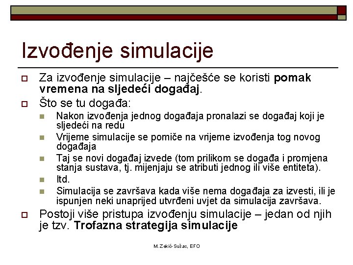 Izvođenje simulacije o o Za izvođenje simulacije – najčešće se koristi pomak vremena na