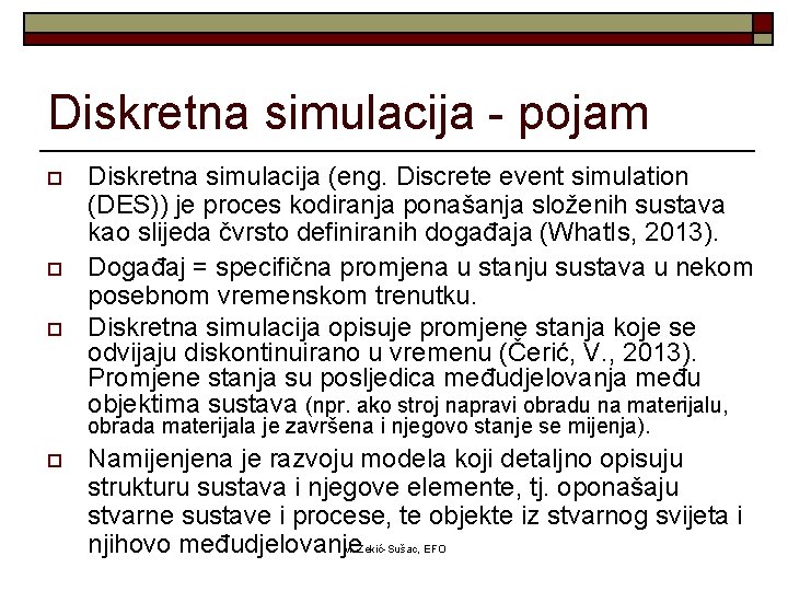 Diskretna simulacija - pojam o o o Diskretna simulacija (eng. Discrete event simulation (DES))