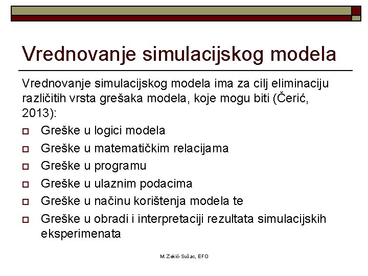 Vrednovanje simulacijskog modela ima za cilj eliminaciju različitih vrsta grešaka modela, koje mogu biti