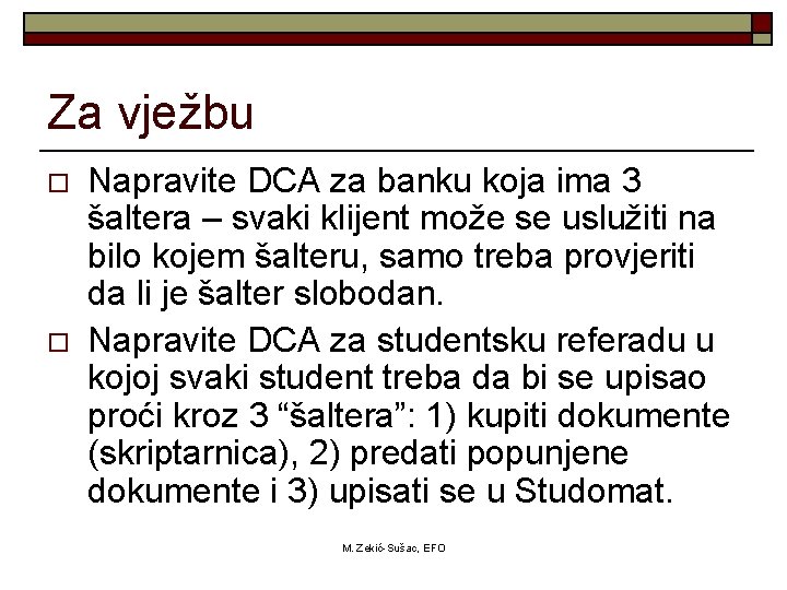 Za vježbu o o Napravite DCA za banku koja ima 3 šaltera – svaki