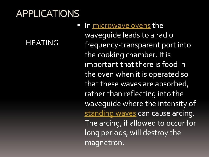 APPLICATIONS HEATING In microwave ovens the waveguide leads to a radio frequency-transparent port into