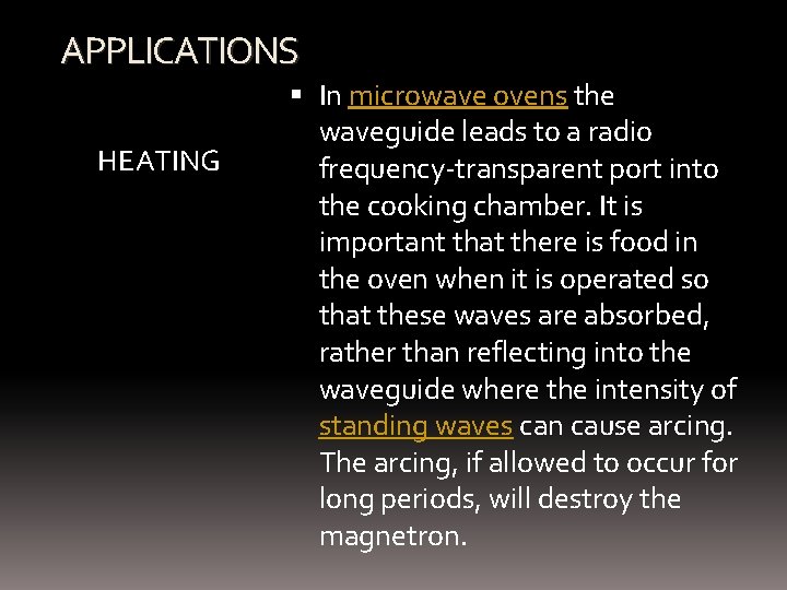 APPLICATIONS HEATING In microwave ovens the waveguide leads to a radio frequency-transparent port into