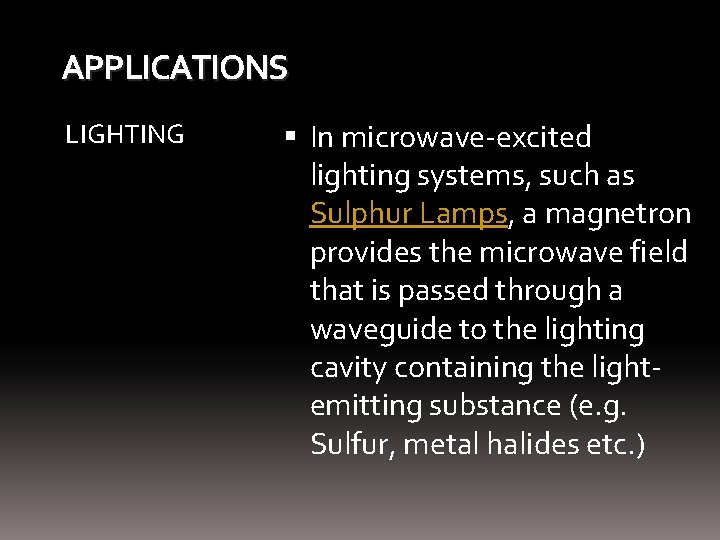 APPLICATIONS LIGHTING In microwave-excited lighting systems, such as Sulphur Lamps, a magnetron provides the