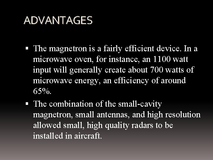 ADVANTAGES The magnetron is a fairly efficient device. In a microwave oven, for instance,