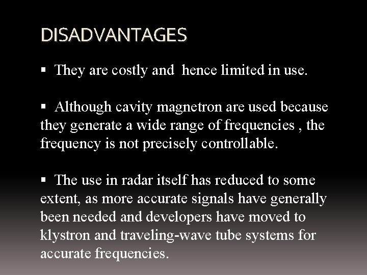DISADVANTAGES They are costly and hence limited in use. Although cavity magnetron are used