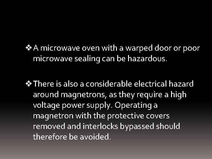 v A microwave oven with a warped door or poor microwave sealing can be