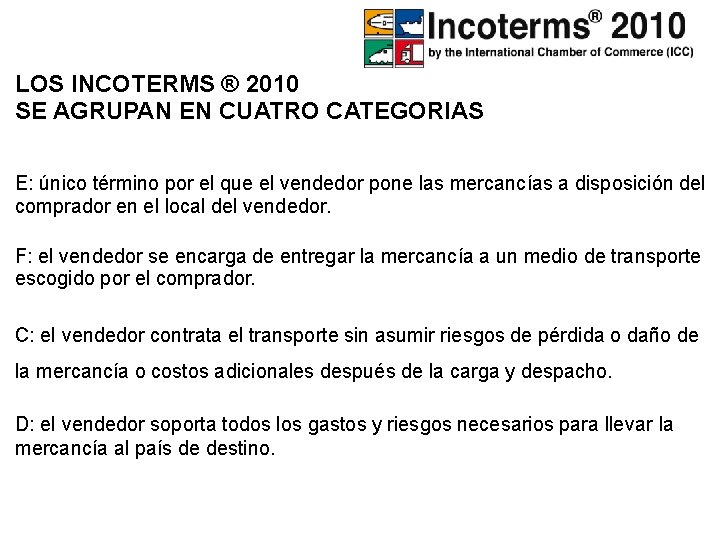 LOS INCOTERMS ® 2010 SE AGRUPAN EN CUATRO CATEGORIAS E: único término por el