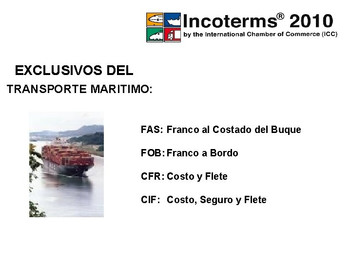 EXCLUSIVOS DEL TRANSPORTE MARITIMO: FAS: Franco al Costado del Buque FOB: Franco a Bordo