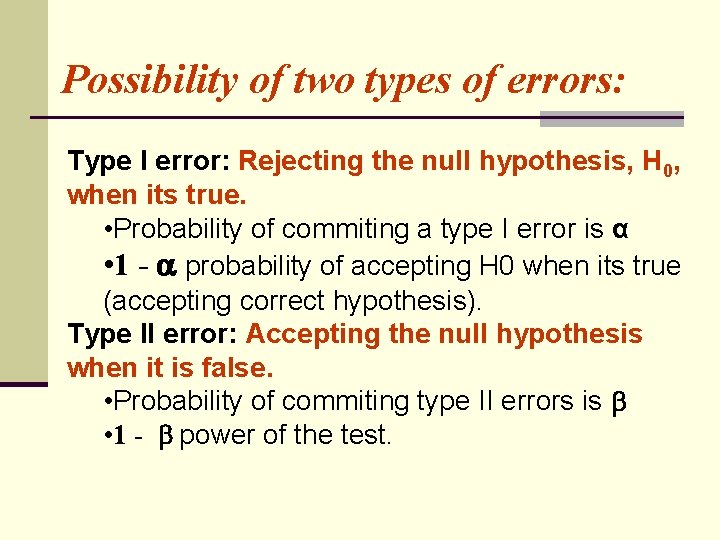 Possibility of two types of errors: Type I error: Rejecting the null hypothesis, H