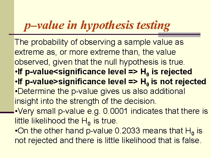 p–value in hypothesis testing The probability of observing a sample value as extreme as,