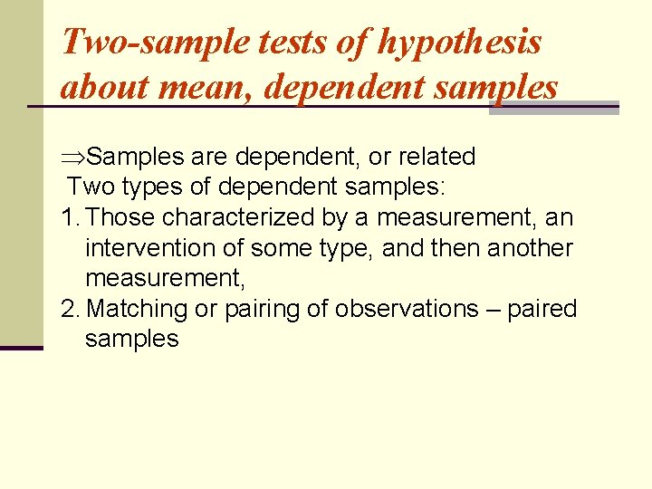 Two-sample tests of hypothesis about mean, dependent samples ÞSamples are dependent, or related Two