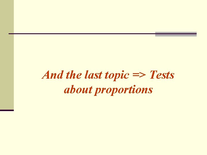 And the last topic => Tests about proportions 