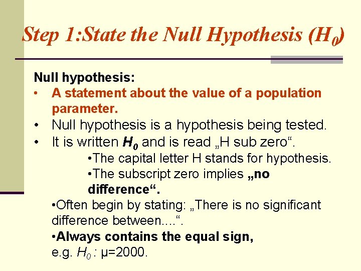 Step 1: State the Null Hypothesis (H 0) Null hypothesis: • A statement about