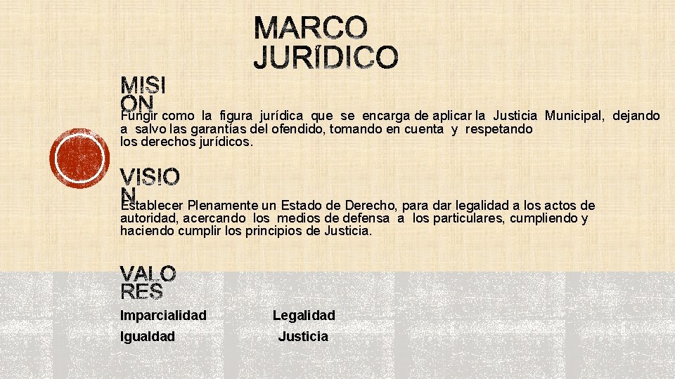  Fungir como la figura jurídica que se encarga de aplicar la Justicia Municipal,