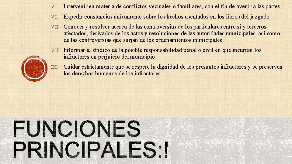 V. Intervenir en materia de conflictos vecinales o familiares, con el fin de avenir