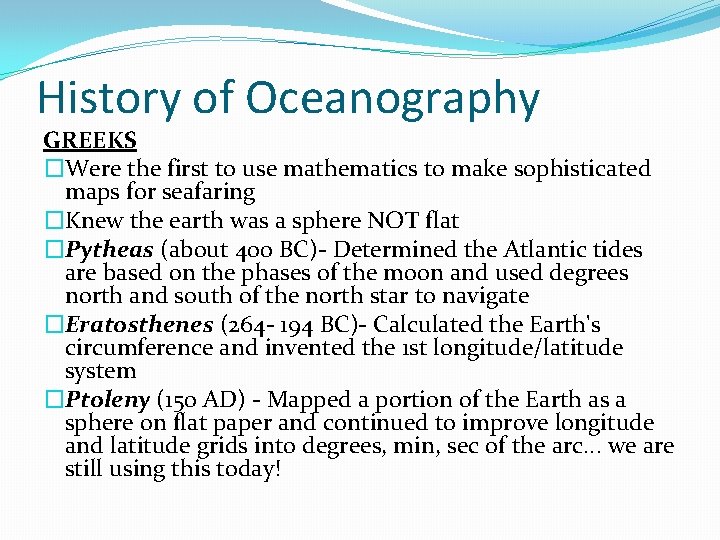 History of Oceanography GREEKS �Were the first to use mathematics to make sophisticated maps