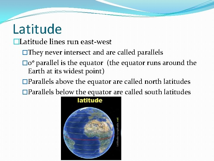 Latitude �Latitude lines run east-west �They never intersect and are called parallels � 0