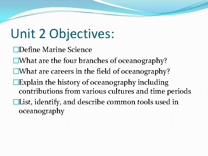 Unit 2 Objectives: �Define Marine Science �What are the four branches of oceanography? �What