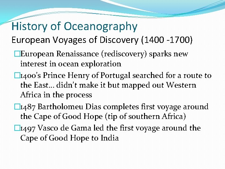 History of Oceanography European Voyages of Discovery (1400 -1700) �European Renaissance (rediscovery) sparks new