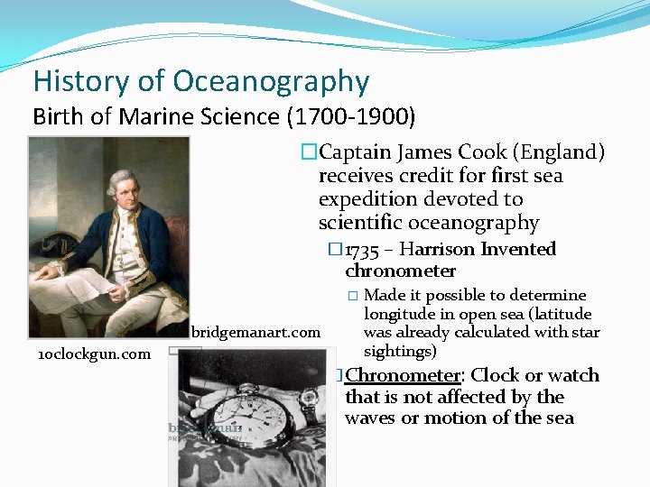 History of Oceanography Birth of Marine Science (1700 -1900) �Captain James Cook (England) receives