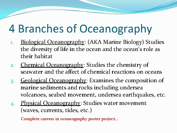 4 Branches of Oceanography Biological Oceanography: (AKA Marine Biology) Studies the diversity of life