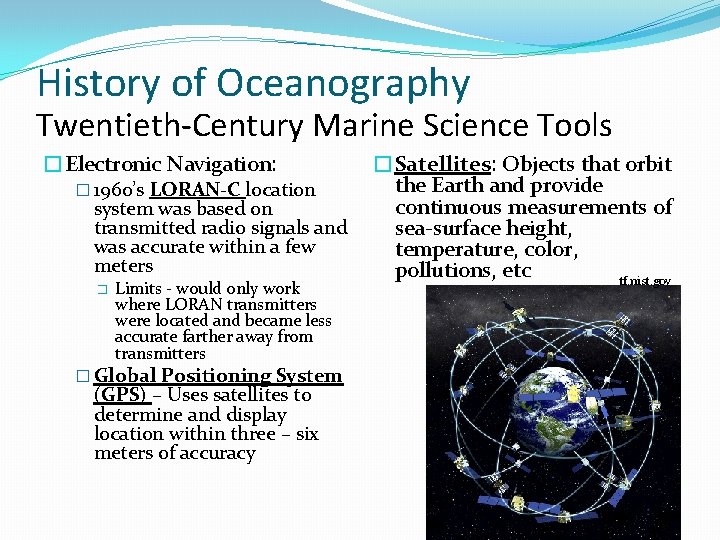 History of Oceanography Twentieth-Century Marine Science Tools �Electronic Navigation: �Satellites: Objects that orbit the