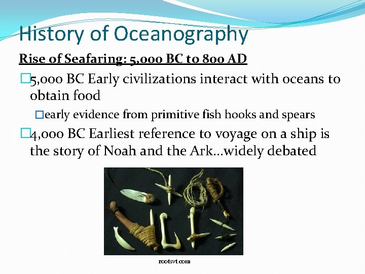 History of Oceanography Rise of Seafaring: 5, 000 BC to 800 AD � 5,