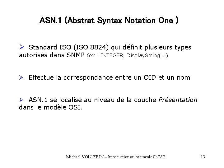 ASN. 1 (Abstrat Syntax Notation One ) Ø Standard ISO (ISO 8824) qui définit ASN. 1 (Abstrat Syntax Notation One ) Ø Standard ISO (ISO 8824) qui définit