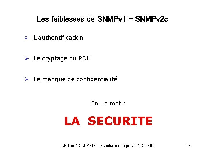 Les faiblesses de SNMPv 1 – SNMPv 2 c Ø L’authentification Ø Le cryptage Les faiblesses de SNMPv 1 – SNMPv 2 c Ø L’authentification Ø Le cryptage