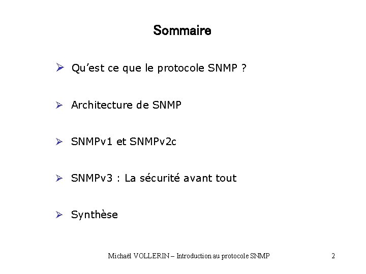 Sommaire Ø Qu’est ce que le protocole SNMP ? Ø Architecture de SNMP Ø Sommaire Ø Qu’est ce que le protocole SNMP ? Ø Architecture de SNMP Ø