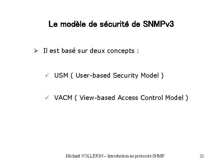 Le modèle de sécurité de SNMPv 3 Ø Il est basé sur deux concepts Le modèle de sécurité de SNMPv 3 Ø Il est basé sur deux concepts