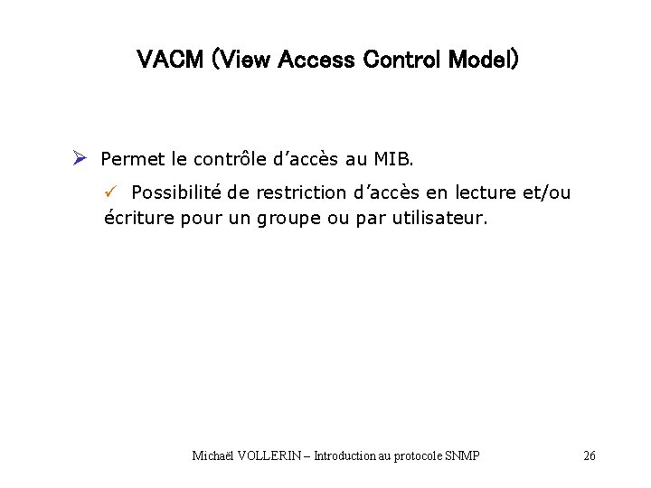 VACM (View Access Control Model) Ø Permet le contrôle d’accès au MIB. ü Possibilité VACM (View Access Control Model) Ø Permet le contrôle d’accès au MIB. ü Possibilité