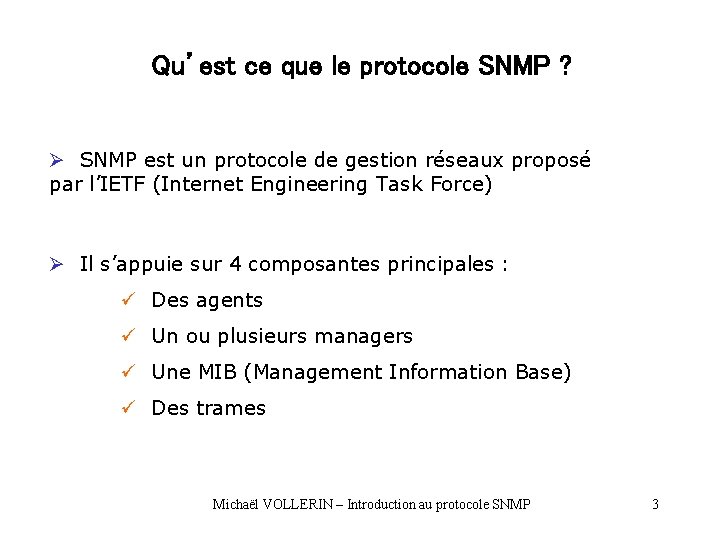 Qu’est ce que le protocole SNMP ? Ø SNMP est un protocole de gestion Qu’est ce que le protocole SNMP ? Ø SNMP est un protocole de gestion