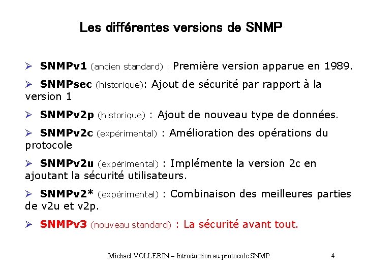 Les différentes versions de SNMP Ø SNMPv 1 (ancien standard) : Première version apparue Les différentes versions de SNMP Ø SNMPv 1 (ancien standard) : Première version apparue