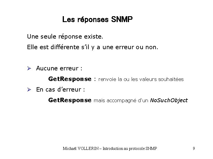 Les réponses SNMP Une seule réponse existe. Elle est différente s’il y a une Les réponses SNMP Une seule réponse existe. Elle est différente s’il y a une