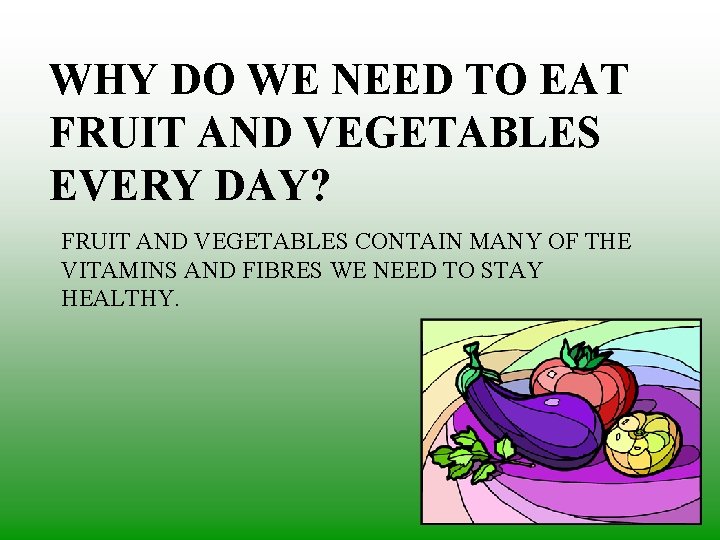 WHY DO WE NEED TO EAT FRUIT AND VEGETABLES EVERY DAY? FRUIT AND VEGETABLES