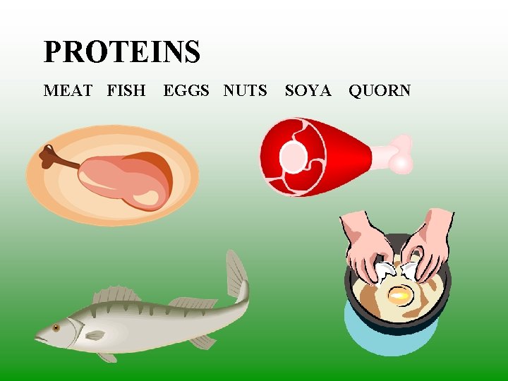PROTEINS MEAT FISH EGGS NUTS SOYA QUORN 