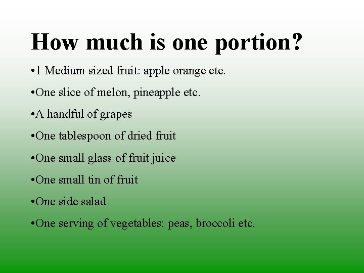 How much is one portion? • 1 Medium sized fruit: apple orange etc. •