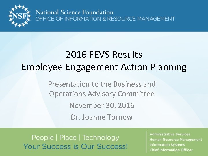 2016 FEVS Results Employee Engagement Action Planning Presentation to the Business and Operations Advisory