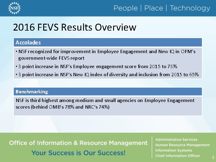 2016 FEVS Results Overview Accolades • NSF recognized for improvement in Employee Engagement and