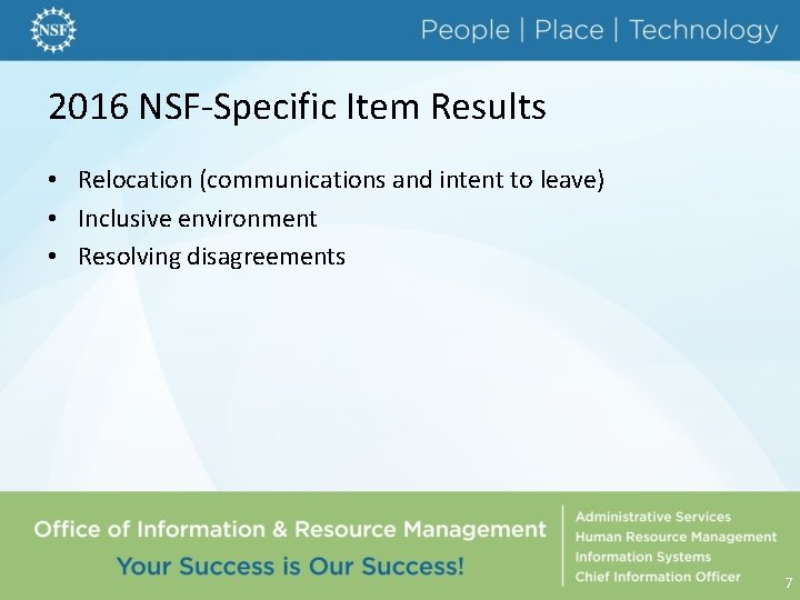 2016 NSF-Specific Item Results • Relocation (communications and intent to leave) • Inclusive environment