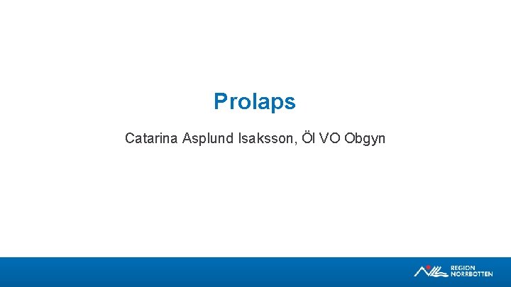 Prolaps Catarina Asplund Isaksson, Öl VO Obgyn 