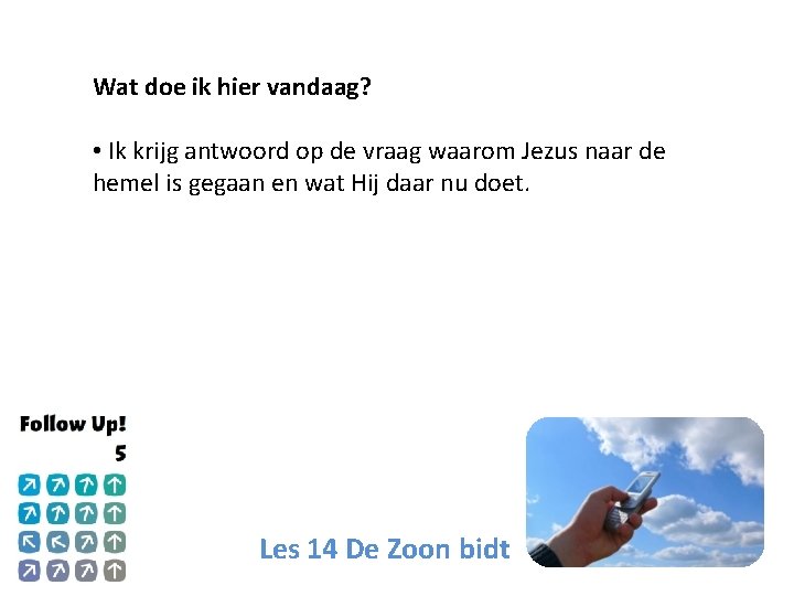 Wat doe ik hier vandaag? • Ik krijg antwoord op de vraag waarom Jezus