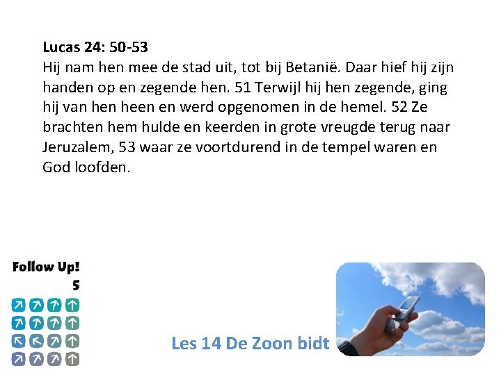 Lucas 24: 50 -53 Hij nam hen mee de stad uit, tot bij Betanië.