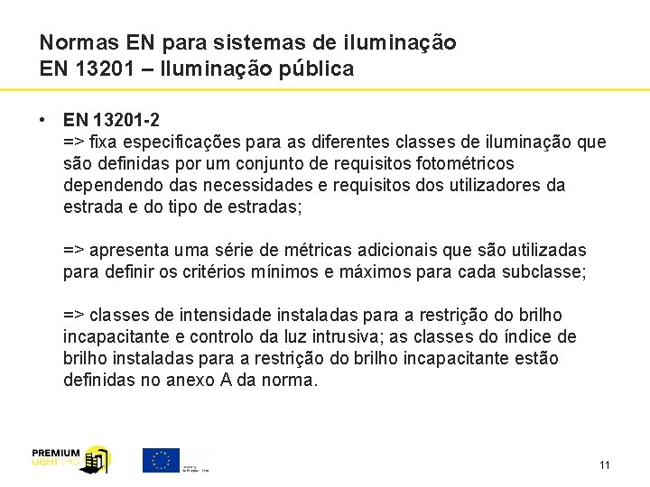 Normas EN para sistemas de iluminação EN 13201 – Iluminação pública • EN 13201 Normas EN para sistemas de iluminação EN 13201 – Iluminação pública • EN 13201