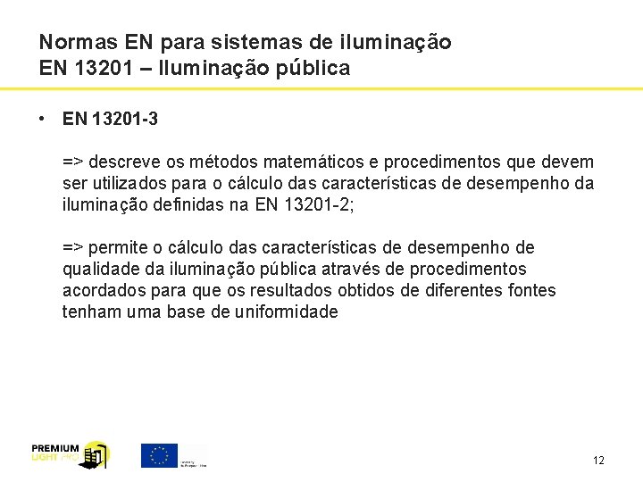 Normas EN para sistemas de iluminação EN 13201 – Iluminação pública • EN 13201 Normas EN para sistemas de iluminação EN 13201 – Iluminação pública • EN 13201