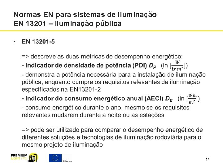 Normas EN para sistemas de iluminação EN 13201 – Iluminação pública 14 Normas EN para sistemas de iluminação EN 13201 – Iluminação pública 14